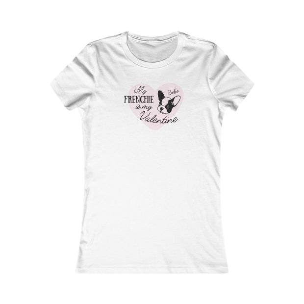 Personalized Women's Favorite Tee — "My Frenchie Is My Valentine" Dog Lover Valentine's T-Shirt
